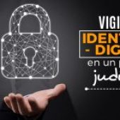 Vigile su identidad digital en un proceso judicial